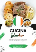 Cucina Irlandese: Imparate a Preparare +60 Autentiche Ricette Tradizionali, Antipasti, Primi Piatti, Zuppe, Salse, Bevande, Dessert e Molto Altro (Sapori del Mondo: un Viaggio Culinario) - Liam Gallagher