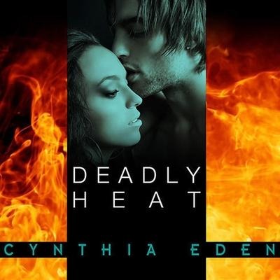 Deadly Heat Lib/E - Cynthia Eden