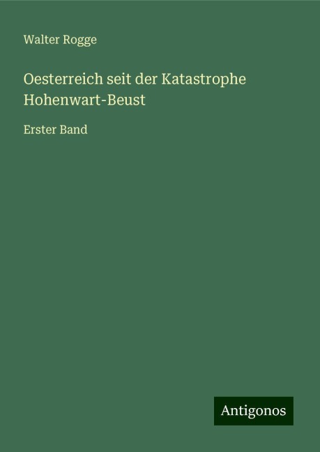 Oesterreich seit der Katastrophe Hohenwart-Beust - Walter Rogge