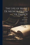 Cover-Bild zum Titel 'The Life of Marie de Medicis, Queen of France: Consort of Henry IV; Volume II' von 'Julia Pardoe'