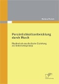 Cover-Bild zum Titel 'Persönlichkeitsentwicklung durch Musik: Rhythmisch-musikalische Erziehung als Unterrichtsprinzip' von 'Barbara Parisch'