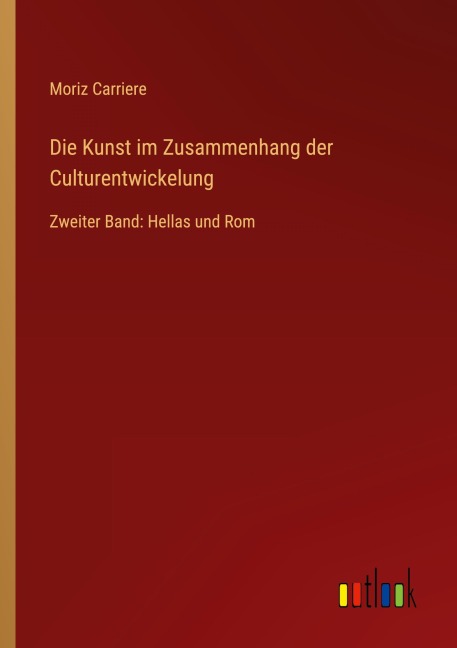 Die Kunst im Zusammenhang der Culturentwickelung - Moriz Carriere