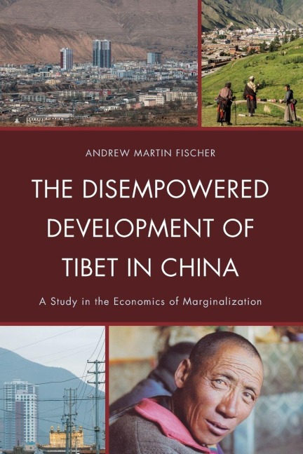 Disempowered Development of Tibet in China - Andrew Martin Fischer