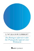 Das Pentagon informiert - J. William Fulbright
