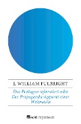 Cover-Bild zum Titel 'Das Pentagon informiert' von 'J. William Fulbright'
