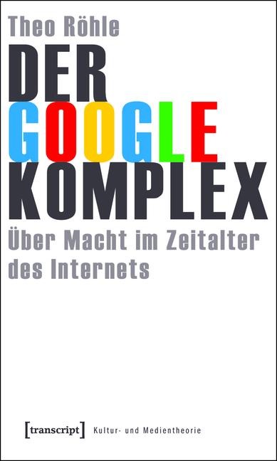 Der Google-Komplex - Theo Röhle