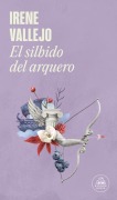 Cover-Bild zum Titel 'El Silbido del Arquero / The Bowmans Whistle' von 'Irene Vallejo'