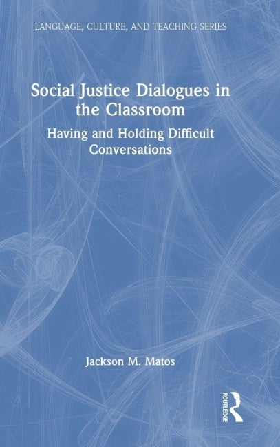 Social Justice Dialogues in the Classroom - Jackson M. Matos