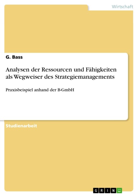 Analysen der Ressourcen und Fähigkeiten als Wegweiser des Strategiemanagements - G. Bass