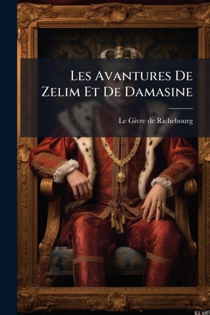 Les Avantures De Zelim Et De Damasine - 