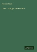 Cover-Bild zum Titel 'Luise - Königin von Preußen' von 'Friedrich Adami'