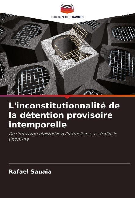 L'inconstitutionnalité de la détention provisoire intemporelle - Rafael Sauaia