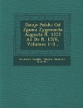 Dzieje Polski Od Zgonu Zygmunta Augusta R. 1572 Aż Do R. 1576, Volumes 1-3... - &Wi&Toslaw Orzelski