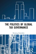 Cover-Bild zum Titel 'The Politics of Global Tax Governance' von 'Henning Schmidtke'