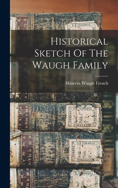 Historical Sketch Of The Waugh Family - 