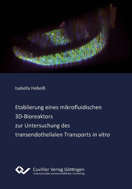 Etablierung eines mikrofluidischen 3D‐Bioreaktors zur Untersuchung des transendothelialen Transports "in vitro" - 