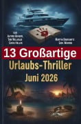 Cover-Bild zum Titel '13 Großartige Urlaubs-Thriller Juni 2026' von 'Alfred Bekker, Martin Barkawitz, Chris Heller, Tom Willhaus, Earl Warren'