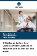 Cover-Bild zum Titel 'Entlastungs-System beim Laufen auf dem Laufband im Vergleich zum Laufen auf dem Boden' von 'Hamada Ayoub, Eman ElHadidy, Amira Eltohamy'