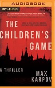 The Children's Game: A Thriller - Max Karpov