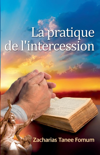 La Pratique de L'intercession - Zacharias Tanee Fomum