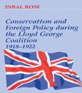 Cover-Bild zum Titel 'Conservatism and Foreign Policy During the Lloyd George Coalition 1918-1922' von 'Inbal Rose'