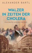 Cover-Bild zum Titel 'Walzer in Zeiten der Cholera. Eine Seuche verändert die Welt' von 'Alexander Bartl'
