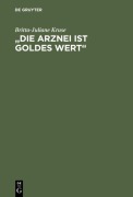 Cover-Bild zum Titel 'Die Arznei ist Goldes wert' von 'Britta-Juliane Kruse'