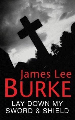 Lay Down My Sword and Shield - James Lee Burke