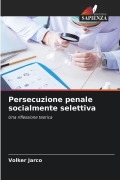 Cover-Bild zum Titel 'Persecuzione penale socialmente selettiva' von 'Volker Jarco'