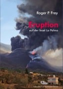 Cover-Bild zum Titel 'Eruption auf der Insel La Palma' von 'Roger P. Frey'