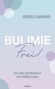 Cover-Bild zum Titel 'Bulimie-Frei!' von 'Andrea Ammann'