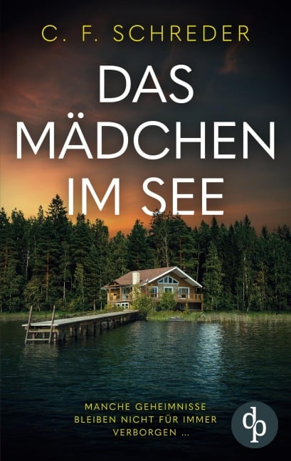 Das Mädchen im See | Der mysteriöse Thriller über die dunklen Schatten der Vergangenheit - C. F. Schreder