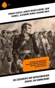 Cover-Bild zum Titel 'Die Geschichte der napoleonischen Epoche: Ein Sammelband' von 'Thomas Carlyle, August Wilhelm Grube, Egon Friedell, Alexandre Dumas, Ricarda Huch'