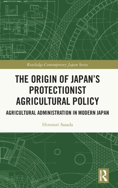 The Origin of Japan's Protectionist Agricultural Policy - Hironori Sasada