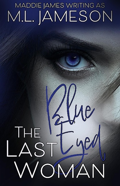The Last Blue Eyed Woman - M. L. Jameson, Maddie James