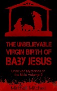 Cover-Bild zum Titel 'The Unbelievable Virgin Birth of Baby Jesus (Unsolved Mysteries of the Bible, #2)' von 'Mirthell Mitchell'