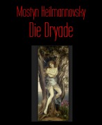 Cover-Bild zum Titel 'Die Dryade' von 'Mostyn Heilmannovsky'