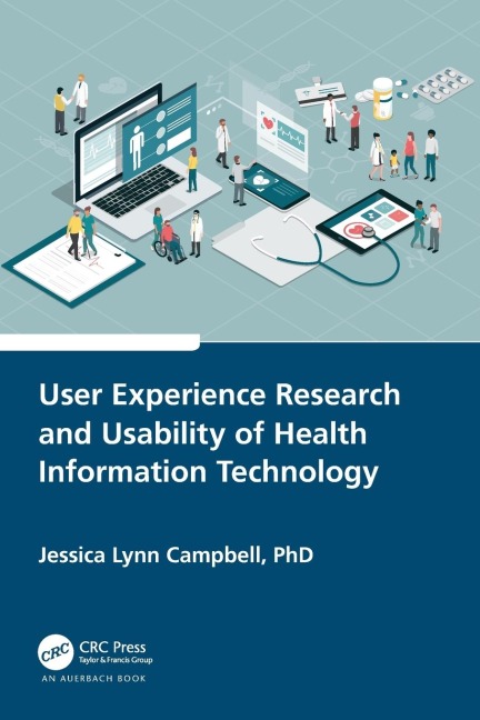 User Experience Research and Usability of Health Information Technology - Jessica Lynn Campbell