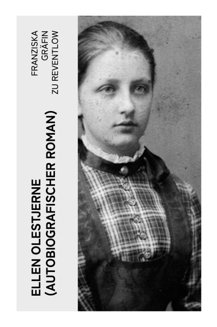 Ellen Olestjerne (Autobiografischer Roman) - Franziska Gräfin zu Reventlow
