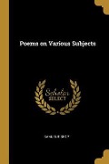 Poems on Various Subjects - Samuel Bishop