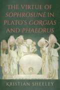 Cover-Bild zum Titel 'The Virtue of Sōphrosunē In Plato's Gorgias and Phaedrus' von 'Kristian Sheeley'