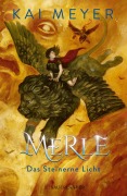 Cover-Bild zum Titel 'Merle. Das Steinerne Licht' von 'Kai Meyer'