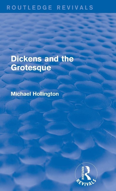 Dickens and the Grotesque (Routledge Revivals) - Michael Hollington