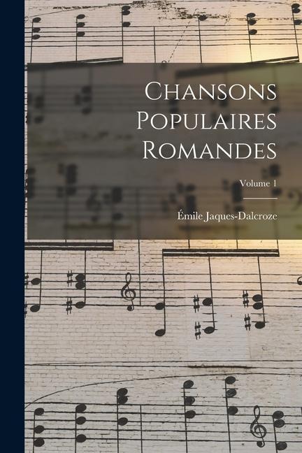 Chansons populaires romandes; Volume 1 - Émile Jaques-Dalcroze
