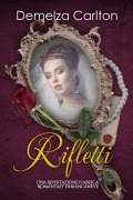 Cover-Bild zum Titel 'Rifletti: Una Rivisitazione Fiabesca Romantasy di Biancaneve (Serie di storie d'amore fiabesche medievali, #16)' von 'Demelza Carlton'