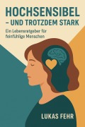 Cover-Bild zum Titel 'Hochsensibel - und trotzdem stark' von 'Lukas Fehr'