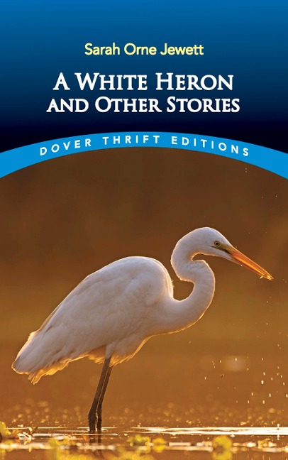 A White Heron and Other Stories - Sarah Orne Jewett