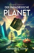 Cover-Bild zum Titel 'Der paradiesische Planet' von 'Brandon Q. Morris'