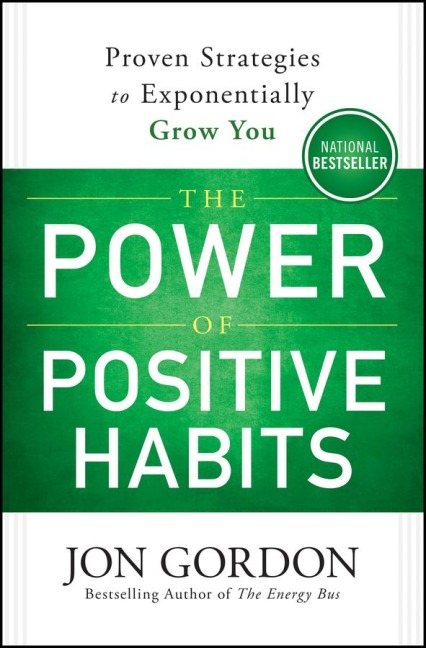 The Power of Positive Habits - Jon Gordon
