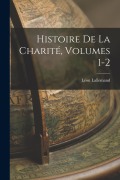 Cover-Bild zum Titel 'Histoire De La Charité, Volumes 1-2' von 'Léon Lallemand'